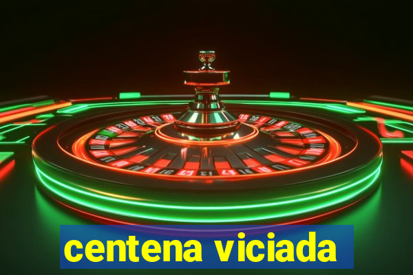 centena viciada